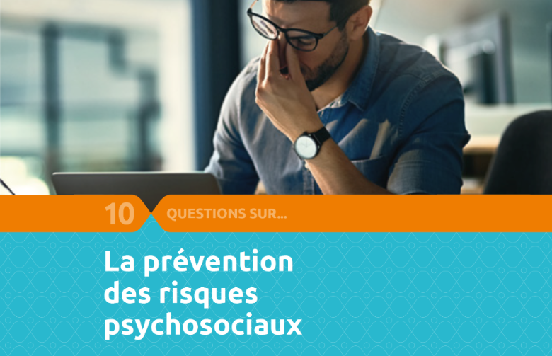Découvrez notre nouveau guide  « 10 questions sur la prévention des risques psychosociaux (RPS)  »