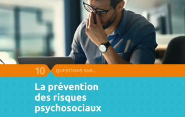 Découvrez notre nouveau guide  « 10 questions sur la prévention des risques psychosociaux (RPS)  »