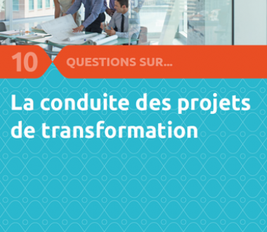 10 Questions sur... La conduite des projets de transformation