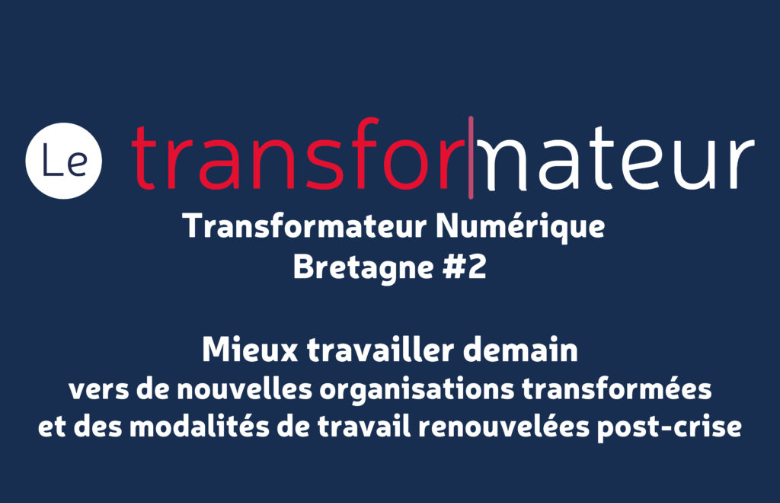 Le Transformateur lance un appel à projets spécial Bretagne sur le thème "Mieux travailler demain".